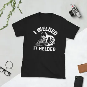 Welder I welded it helded Unisex Tee