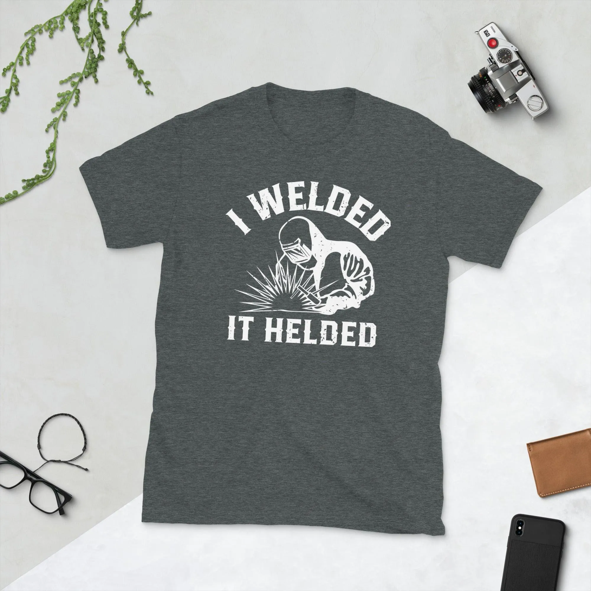 Welder I welded it helded Unisex Tee